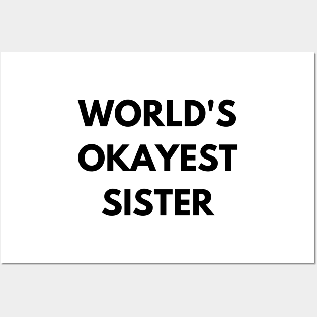 World's okayest sister Wall Art by Word and Saying